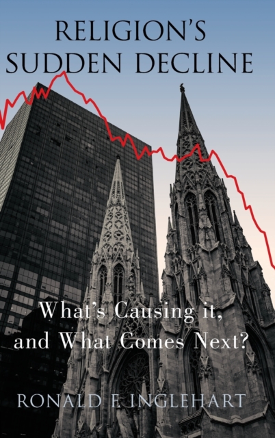 Religion's Sudden Decline : What's Causing it, and What Comes Next?, Hardback Book