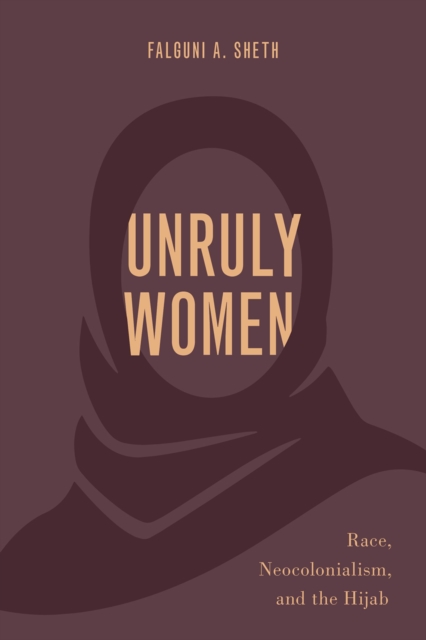 Unruly Women : Race, Neocolonialism, and the Hijab, EPUB eBook