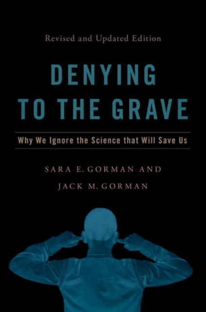 Denying to the Grave : Why We Ignore the Science That Will Save Us, Revised and Updated Edition, Hardback Book