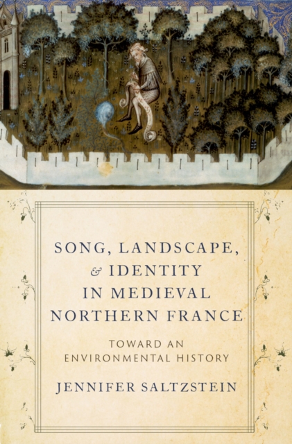 Song, Landscape, and Identity in Medieval Northern France : Toward an Environmental History, EPUB eBook