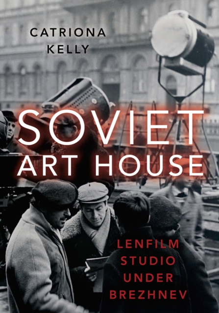 Soviet Art House : Lenfilm Studio under Brezhnev, EPUB eBook