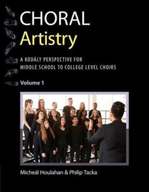 Choral Artistry : A Kodaly Perspective for Middle School to College-Level Choirs, Volume 1, Hardback Book