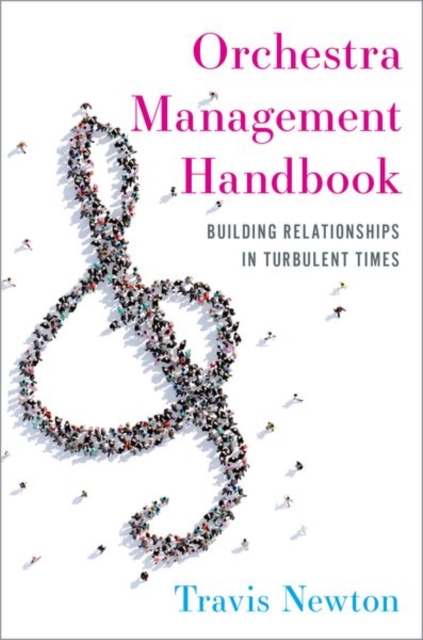 Orchestra Management Handbook : Building Relationships in Turbulent Times, Hardback Book