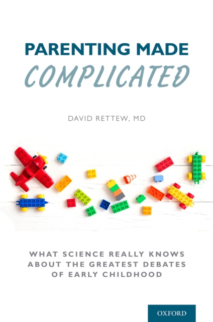 Parenting Made Complicated : What Science Really Knows About the Greatest Debates of Early Childhood, PDF eBook