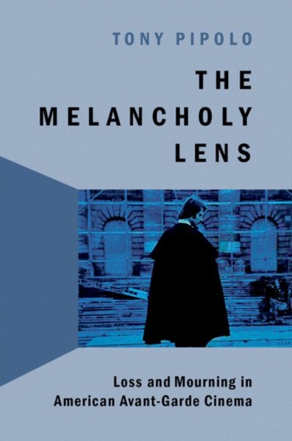 The Melancholy Lens : Loss and Mourning in American Avant-Garde Cinema, Hardback Book