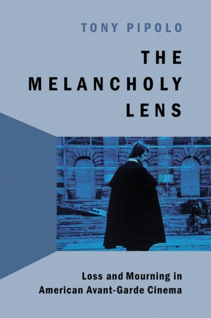 The Melancholy Lens : Loss and Mourning in American Avant-Garde Cinema, Paperback / softback Book
