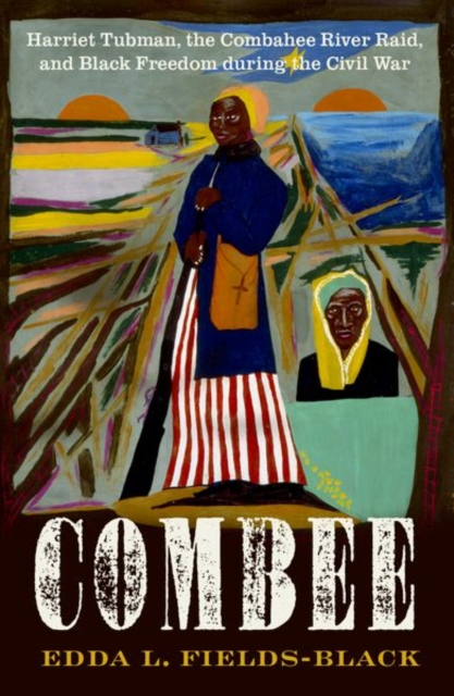 COMBEE : Harriet Tubman, the Combahee River Raid, and Black Freedom during the Civil War, Hardback Book