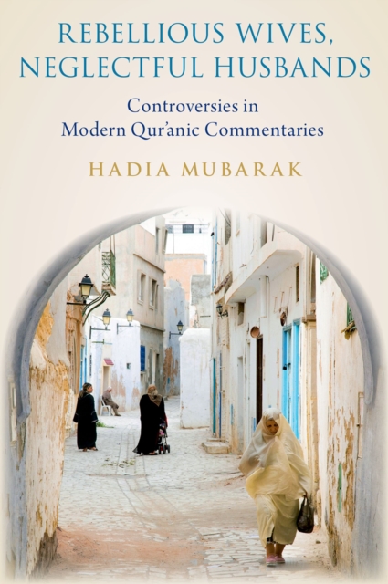 Rebellious Wives, Neglectful Husbands : Controversies in Modern Qur'anic Commentaries, PDF eBook