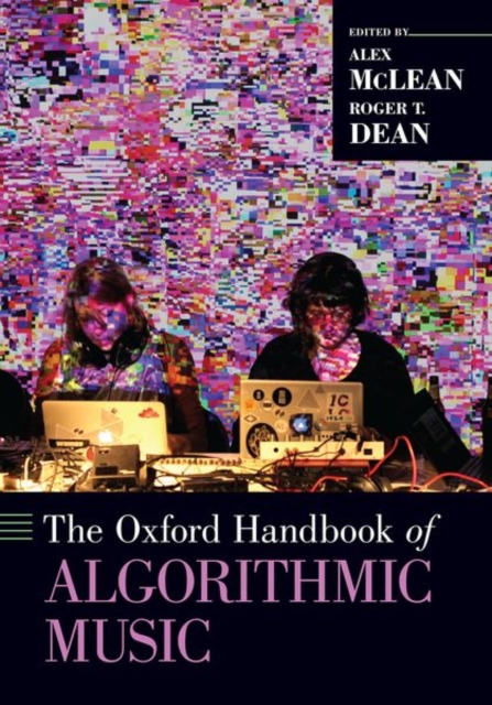 The Oxford Handbook of Algorithmic Music, Paperback / softback Book