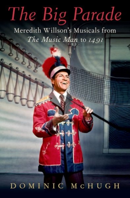 The Big Parade : Meredith Willson's Musicals from The Music Man to 1491, Hardback Book