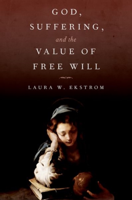 God, Suffering, and the Value of Free Will, Hardback Book