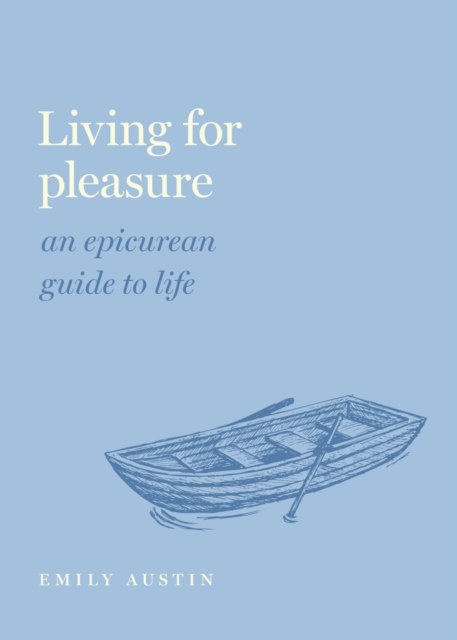 Living for Pleasure : An Epicurean Guide to Life, PDF eBook