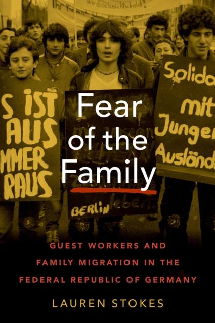 Fear of the Family : Guest Workers and Family Migration in the Federal Republic of Germany, EPUB eBook