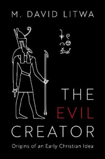 The Evil Creator : Origins of an Early Christian Idea, Hardback Book