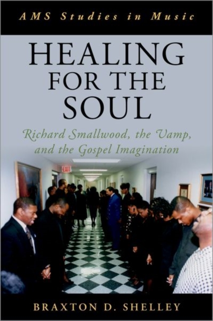 Healing for the Soul : Richard Smallwood, the Vamp, and the Gospel Imagination, Hardback Book
