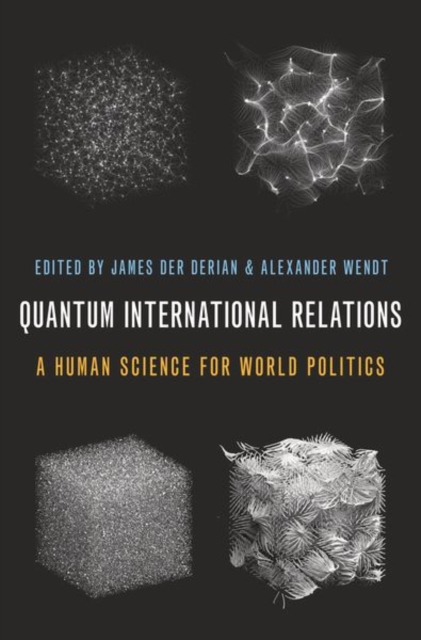 Quantum International Relations : A Human Science for World Politics, Hardback Book