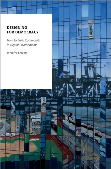 Designing for Democracy : How to Build Community in Digital Environments, PDF eBook