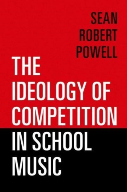 The Ideology of Competition in School Music, Hardback Book