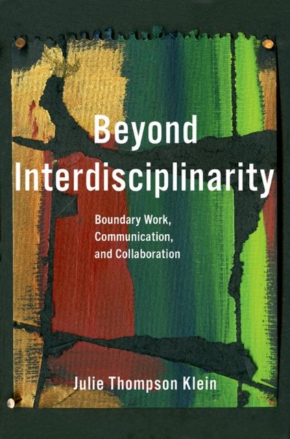 Beyond Interdisciplinarity : Boundary Work, Communication, and Collaboration, Paperback / softback Book