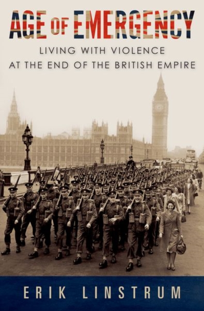 Age of Emergency : Living with Violence at the End of the British Empire, Hardback Book