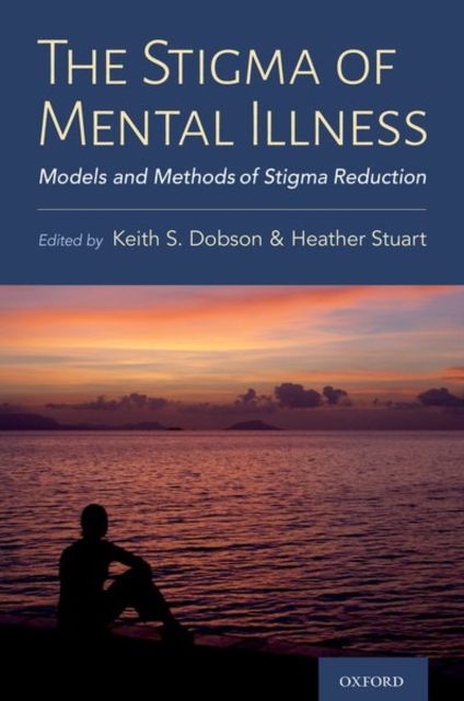 The Stigma of Mental Illness : Models and Methods of Stigma Reduction, Hardback Book