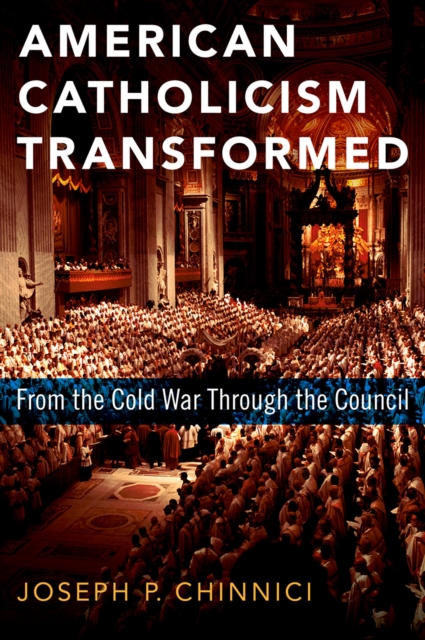 American Catholicism Transformed : From the Cold War Through the Council, EPUB eBook