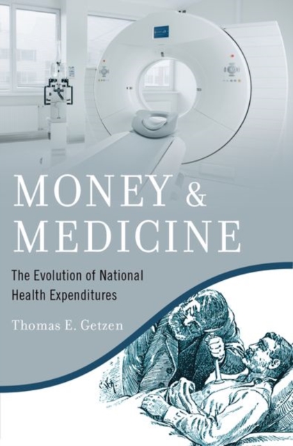 Money and Medicine : The Evolution of National Health Expenditures, Hardback Book