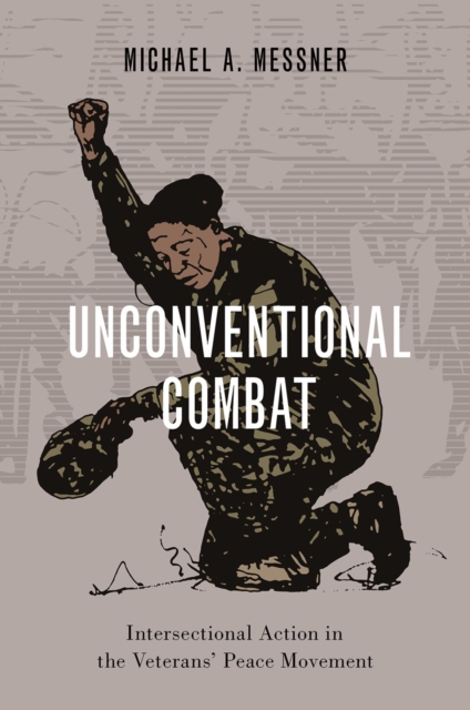Unconventional Combat : Intersectional Action in the Veterans' Peace Movement, EPUB eBook