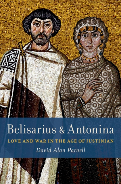 Belisarius & Antonina : Love and War in the Age of Justinian, EPUB eBook