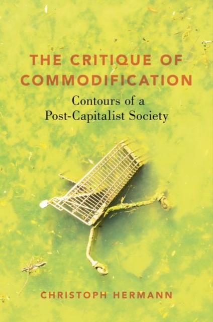 The Critique of Commodification : Contours of a Post-Capitalist Society, Hardback Book