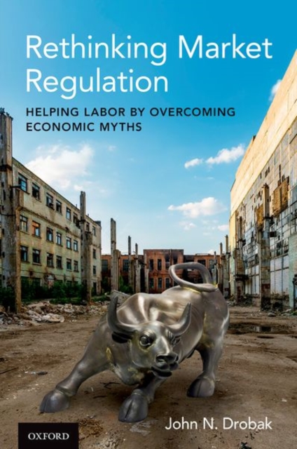 Rethinking Market Regulation : Helping Labor by Overcoming Economic Myths, Hardback Book