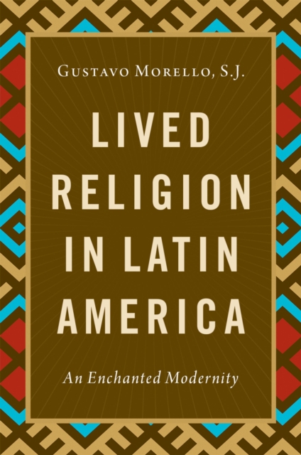 Lived Religion in Latin America : An Enchanted Modernity, EPUB eBook