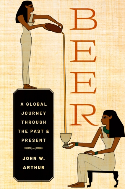 Beer : A Global Journey through the Past and Present, PDF eBook