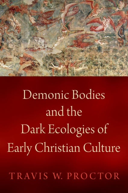 Demonic Bodies and the Dark Ecologies of Early Christian Culture, PDF eBook