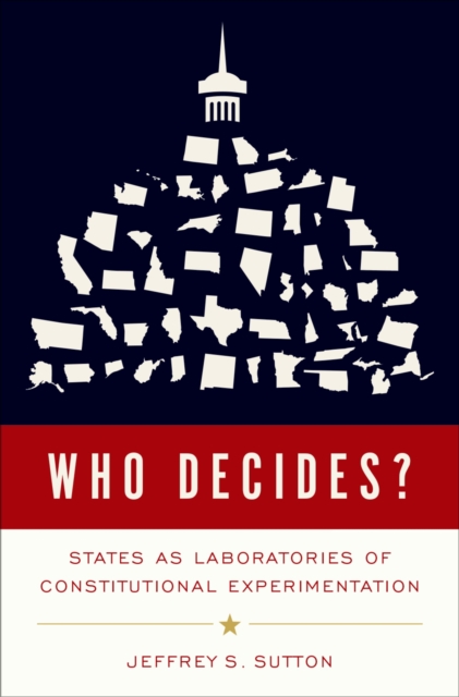 Who Decides? : States as Laboratories of Constitutional Experimentation, EPUB eBook
