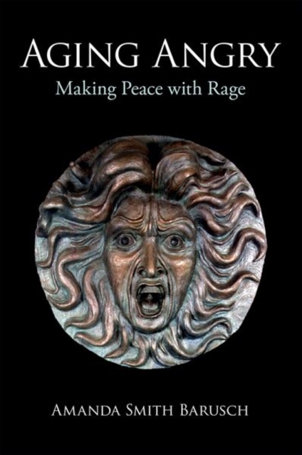 Aging Angry : Making Peace with Rage, Hardback Book