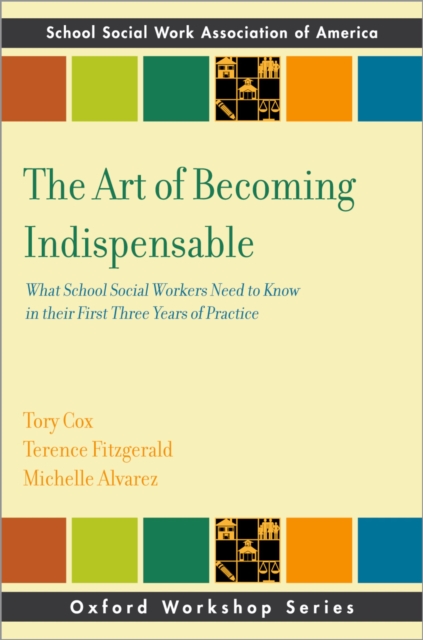 The Art of Becoming Indispensable : What School Social Workers Need to Know in Their First Three Years of Practice, EPUB eBook