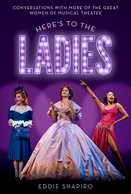 Here's to the Ladies : Conversations with More of the Great Women of Musical Theater, PDF eBook