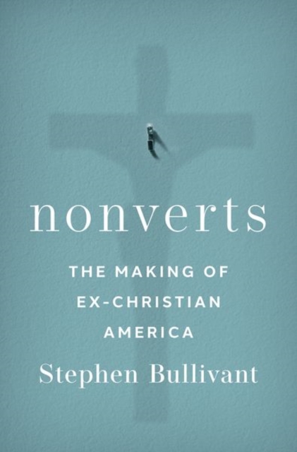 Nonverts : The Making of Ex-Christian America, Hardback Book