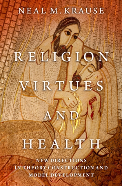 Religion, Virtues, and Health : New Directions in Theory Construction and Model Development, PDF eBook