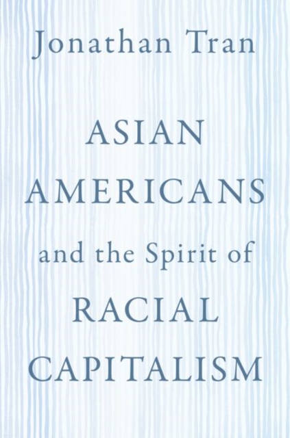 Asian Americans and the Spirit of Racial Capitalism, Hardback Book