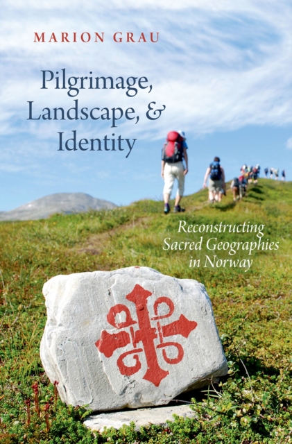 Pilgrimage, Landscape, and Identity : Reconstucting Sacred Geographies in Norway, EPUB eBook