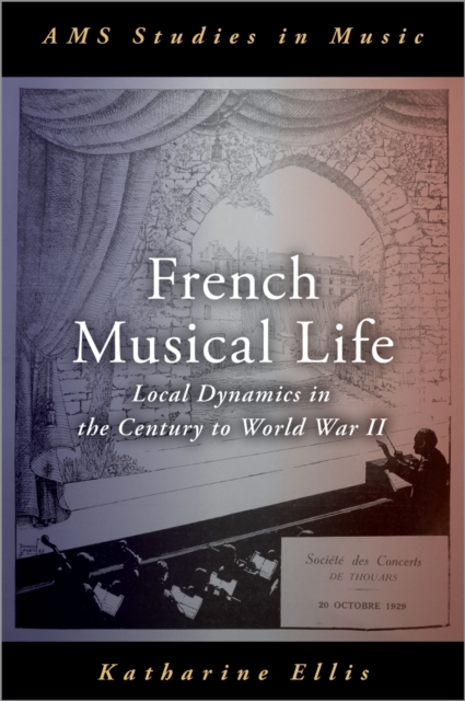 French Musical Life : Local Dynamics in the Century to World War II, PDF eBook