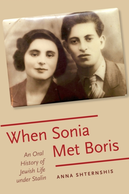 When Sonia Met Boris : An Oral History of Jewish Life under Stalin, Paperback / softback Book