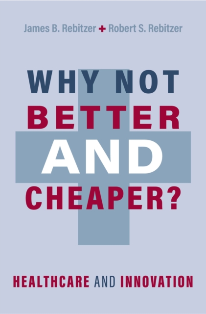 Why Not Better and Cheaper? : Healthcare and Innovation, EPUB eBook