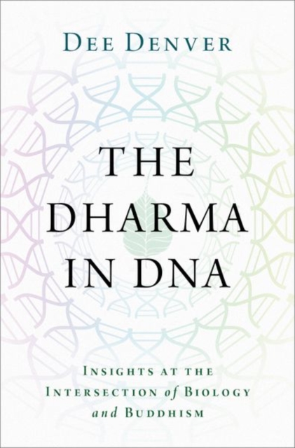 The Dharma in DNA : Insights at the Intersection of Biology and Buddhism, Hardback Book