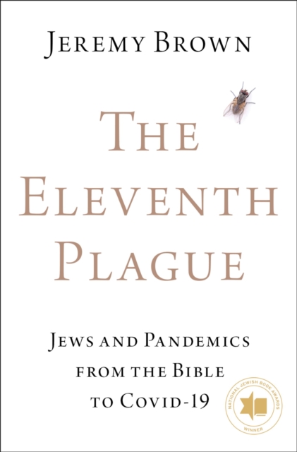 The Eleventh Plague : Jews, Plagues, and Pandemics from the Bible to COVID-19, EPUB eBook