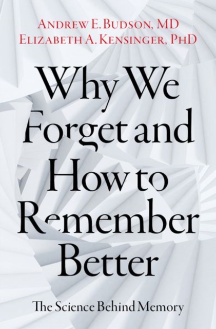 Why We Forget and How To Remember Better : The Science Behind Memory, Hardback Book