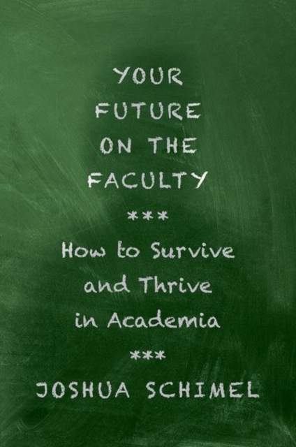 Your Future on the Faculty : How to Survive and Thrive in Academia, Paperback / softback Book