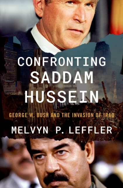 Confronting Saddam Hussein : George W. Bush and the Invasion of Iraq, PDF eBook
